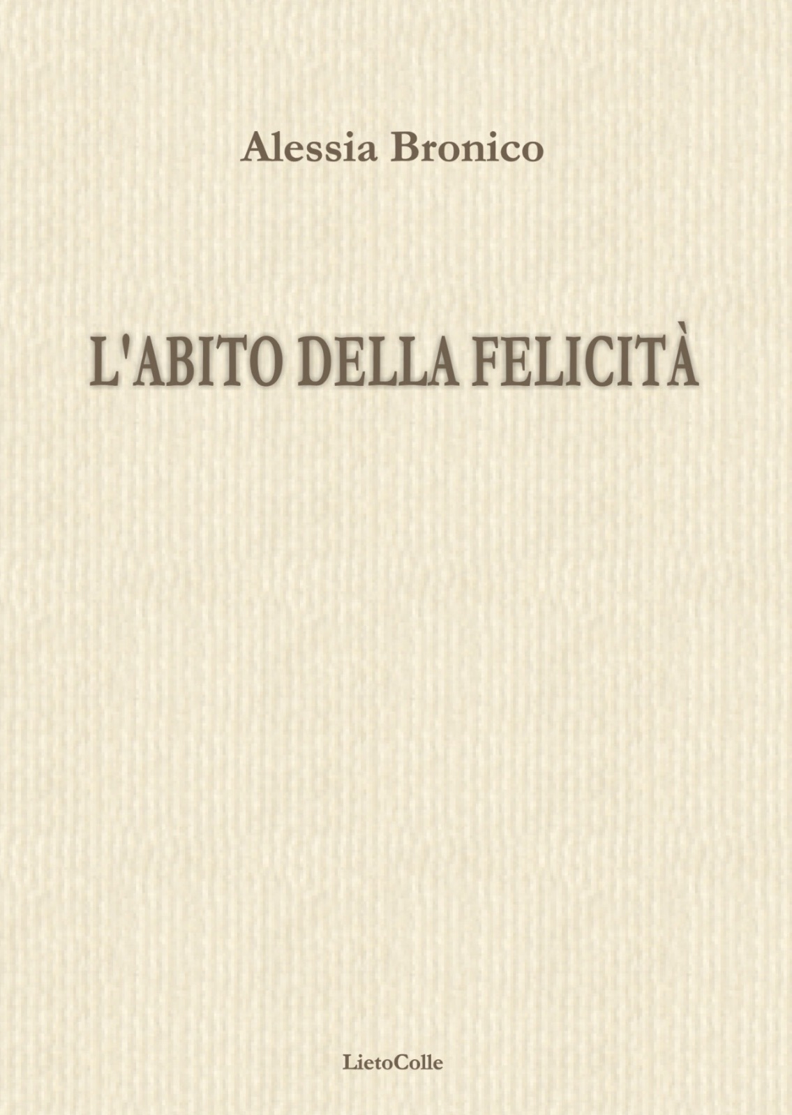 Alessia Bronico L Abito Della Felicita Lietocolle Editore L Angolo Della Poesia Letto Riletto Recensito